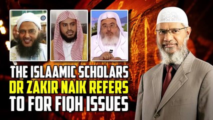 The Islaamic Scholars Dr Zakir Naik Refers to for Fiqh Issues