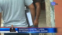 Investigan hospital y local de oxígeno en Milagro, Guayas