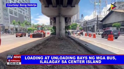Loading at unloading bays ng mga bus, ilalagay sa center island