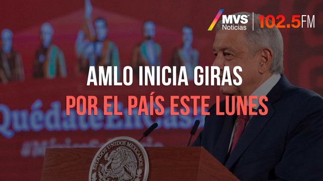 AMLO inicia giras por el país este lunes