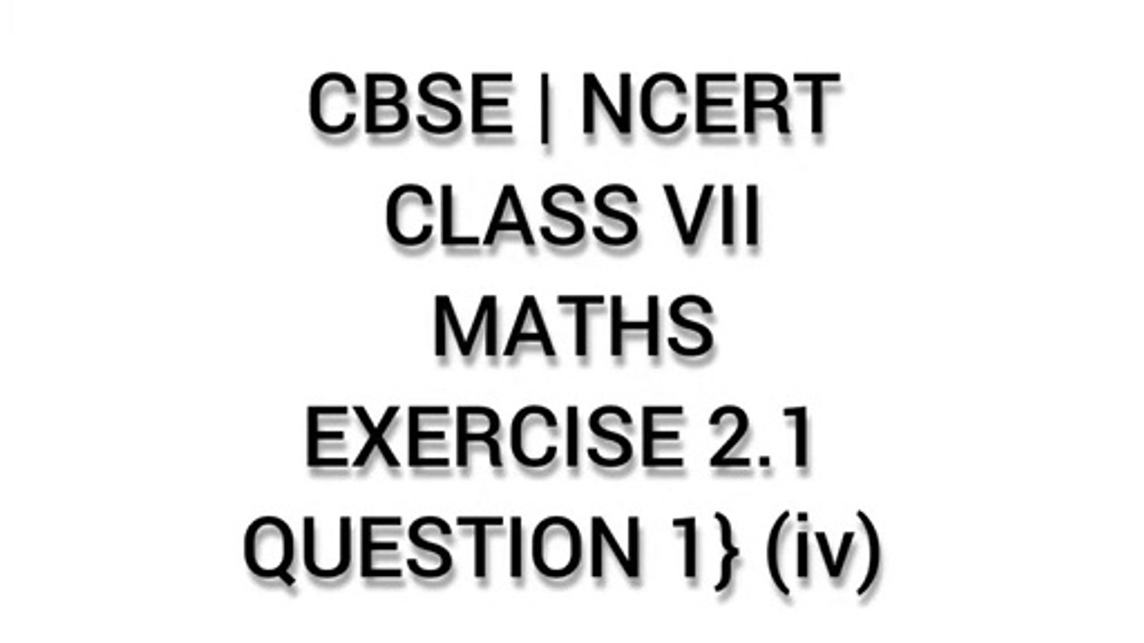 CBSE | NCERT | CLASS 7 | MATHS | EXERCISE 2.1 | QUESTION 1} (iv)