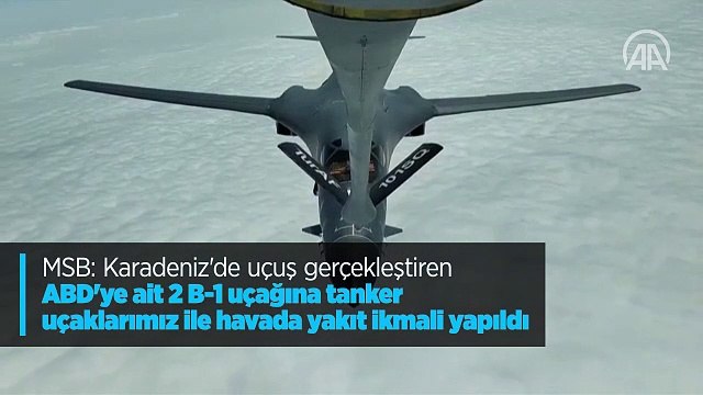 MSB: Karadeniz'de uçuş gerçekleştiren ABD'ye ait 2 B-1 uçağına tanker uçaklarımız ile havada yakıt ikmali yapıldı