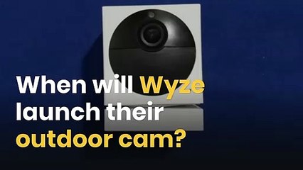 When will Wyze launch their outdoor cam?