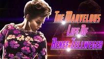 The Marvelous Life Of Renee Zellweger