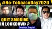 No-Tabacco Day 2020: This lockdown has urged many to quit smoking, have you?: Watch | Oneindia