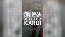 Breaking News - PSG seal permanent deal for Icardi