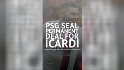 Breaking News - PSG seal permanent deal for Icardi