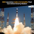 ISRO Launches India's 1st Satellite That Can Detect Enemy Radars