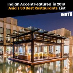 Download Video: Indian Accent Featured In 2019 'Asia's 50 Best Restaurants' List