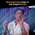 Shah Rukh Khan Raps To Ask People To Vote