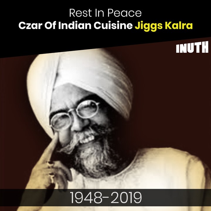 Rest In Peace Czar Of Indian Cuisine Jiggs Kalra