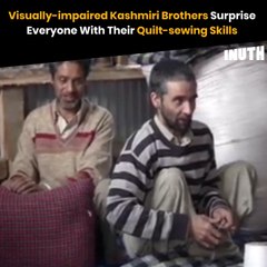 Visually-Impaired Kashmiri Brothers Surprise Everyone With Their Quilt-Sewing Skills