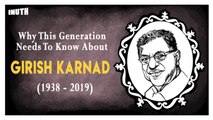 Why This Generation Needs To Know About Girish Karnad