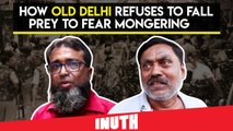 How Old Delhi Refuses To Fall Prey To Fear Mongering