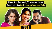 Like Sai Pallavi, These Actors Said No To Fairness Cream Ads