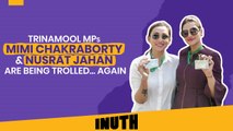 TMC MPs Mimi Chakraborty & Nusrat Jahan Are Being Trolled... Again