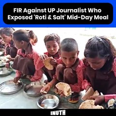 FIR Against UP Journalist Who Exposed 'Roti & Salt' Mid-day Meal