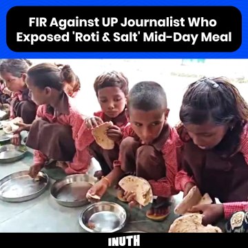FIR Against UP Journalist Who Exposed 'Roti & Salt' Mid-day Meal