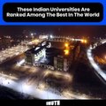 These Indian Universities Are Ranked Among The Best In The World