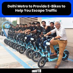 Delhi Metro to Provide E-Bikes to Help You Escape Traffic