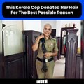 This Kerala Cop Donated Her Hair For The Best Possible Reason