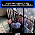 Why Is JNU Students' Union Protesting Against New Hostel Rules