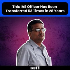 This IAS Officer Has Been Transferred 53 Times in 28 Years