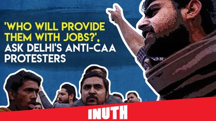 'Who Will Provide Them With Jobs?', Ask Delhi's Anti-CAA Protesters