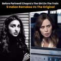 Before Parineeti Chopra's The Girl On The Train 5 Indian Remakes Vs The Original