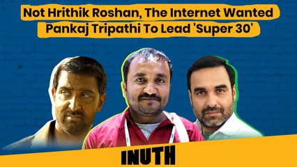 Not Hrithik Roshan, The Internet Wanted Pankaj Tripathi To Lead 'Super 30'