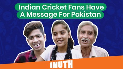 Indian Cricket Fans Have A Message for Pakistan