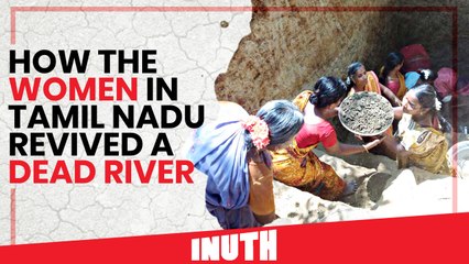 How Women In Tamil Nadu Revived A Dead River