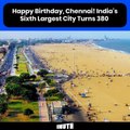 Happy Birthday, Chennai! India's Sixth Largest City Turns 380
