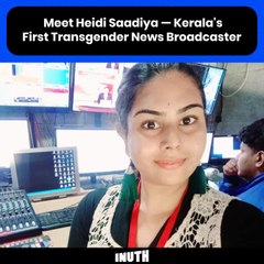 Meet Heidi Saadiya — Kerala's First Transgender News Broadcaster