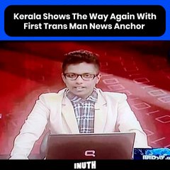 Kerala Shows The Way Again With First Trans Man News Anchor