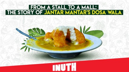From A Stall To A Mall: The Story Of Delhi's Jantar Mantar Dosa Wala