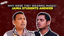 Why Were They Wearing Masks? Jamia Students Answer