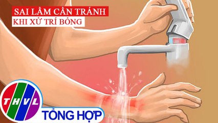 Sai lầm cần tránh khi bị bỏng