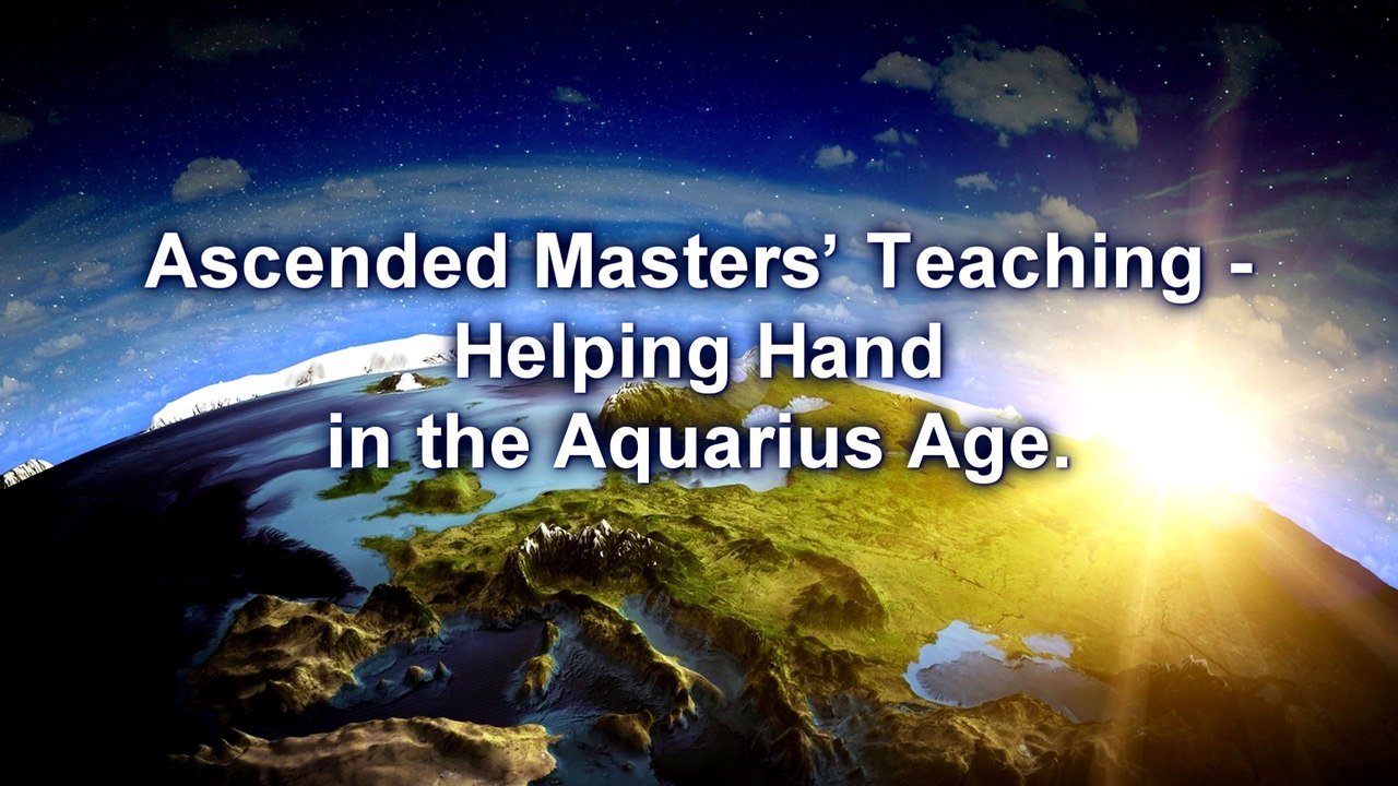 Ascended Masters’ Teaching - Helping Hand in the Aquarius Age. Sharing Spiritual Experiences. Words of Wisdom. New Age spirituality.