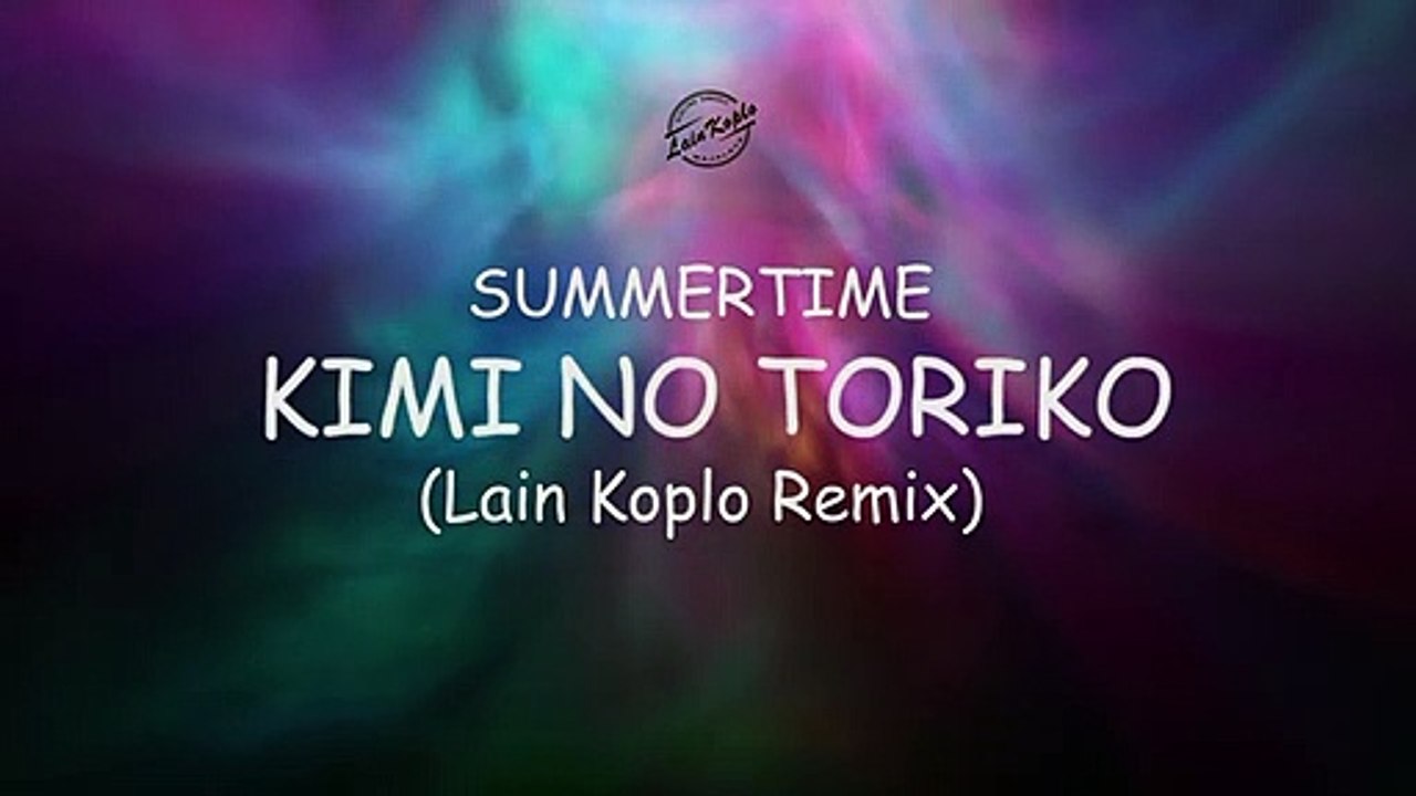 DJ KIMI NO TORIKO SUMMERTIME VIRAL 2020 - DJ TIK TOK TERBARU DJ PALING ENAK 2020 (LAIN KOPLO REMIX)