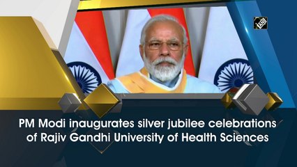 PM Modi inaugurates silver jubilee celebrations of Rajiv Gandhi University of Health Sciences