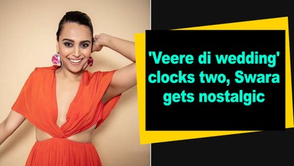 'Veere di wedding' clocks two, Swara gets nostalgic