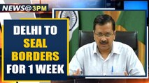 Delhi seals border for 1 week, all shops permitted to open, no odd-even | Oneindia News