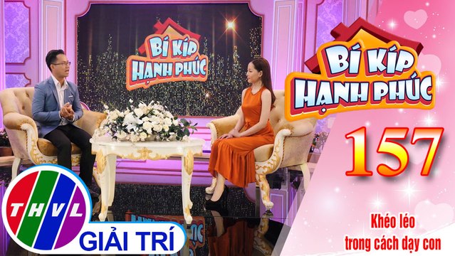 Cách dạy con khéo léo, tránh gây mất lòng các thành viên trong gia đình | Bí Kíp Hạnh Phúc - Tập 157