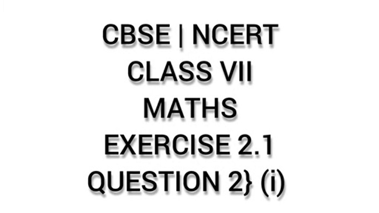 CBSE | NCERT | CLASS 7 | MATHS | EXERCISE 2.1 | QUESTION 2} (i)