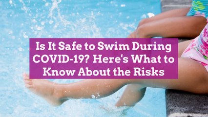 Is It Safe to Swim During COVID-19? Here's What to Know About the Risks