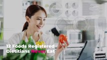 12 Foods Registered Dietitians Never Eat