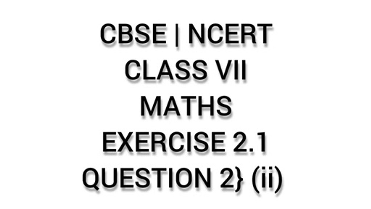 CBSE | NCERT | CLASS 7 | MATHS | EXERCISE 2.1 | QUESTION 2} (ii)