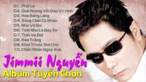 LK Jimmii Nguyễn Tuyển Chọn - Những Ca Khúc Hay Để Đời Của Jimmii Nguyễn