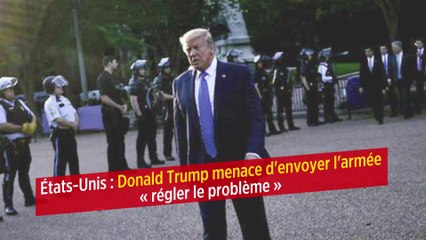 États-Unis : Donald Trump menace d'envoyer l'armée « régler le problème »